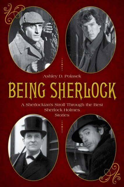 Being Sherlock: A Sherlockian’s Stroll Through the Best Sherlock Holmes Stories