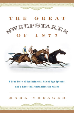 The Great Sweepstakes of 1877: A True Story of Southern Grit, Gilded Age Tycoons, and a Race That Galvanized the Nation