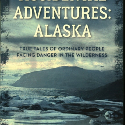 Accidental Adventures Alaska