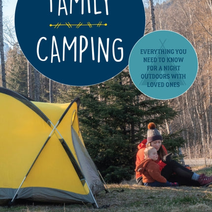 Family Camping: Everything You Need to Know for a Night Outdoors with Loved Ones