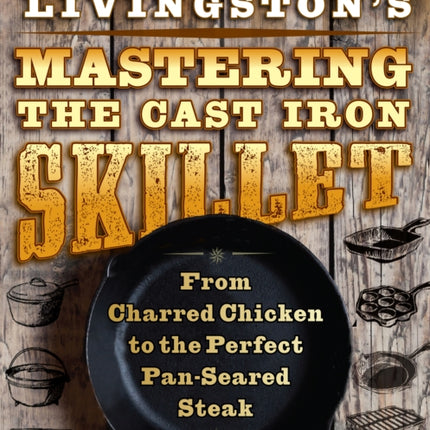 A. D. Livingstons Mastering the CastIron Skillet