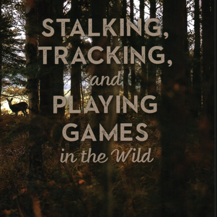 Stalking, Tracking, and Playing Games in the Wild: Secrets of the Forest