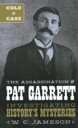 Cold Case The Assassination of Pat Garrett