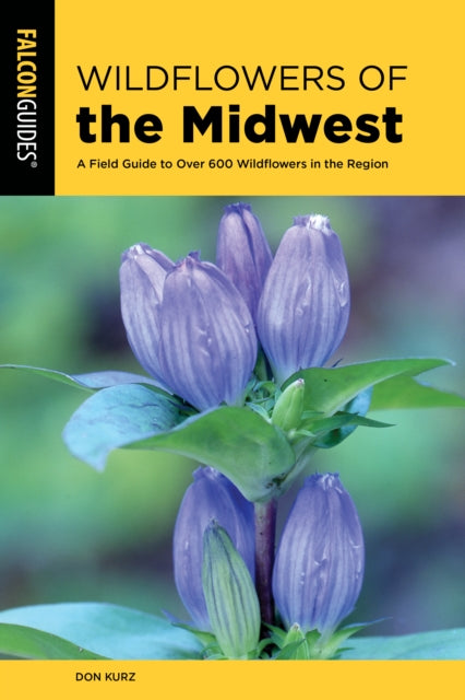 Wildflowers of the Midwest: A Field Guide to Over 600 Wildflowers in the Region