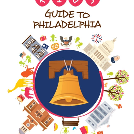 The Kid's Guide to Philadelphia