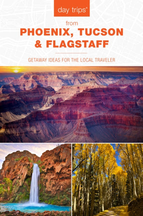 Day Trips from Phoenix Tucson  Flagstaff