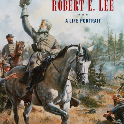 Robert E. Lee: A Life Portrait