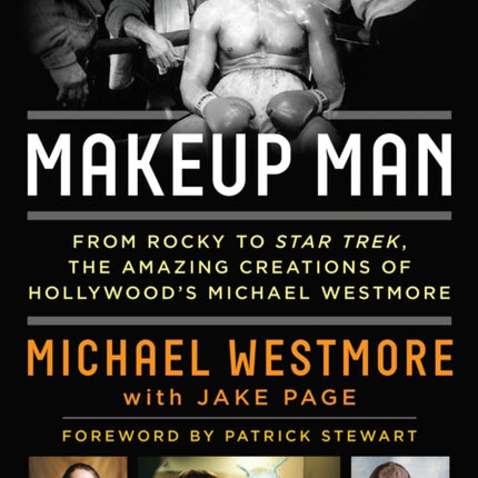 Makeup Man: From Rocky to Star Trek The Amazing Creations of Hollywood's Michael Westmore