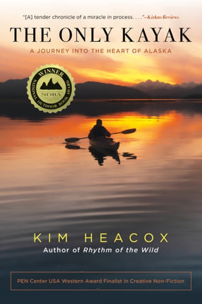 The Only Kayak: A Journey Into The Heart Of Alaska