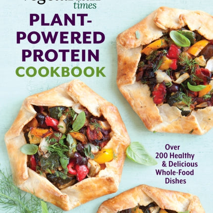 Vegetarian Times Plant-Powered Protein Cookbook: Over 200 Healthy & Delicious Whole-Food Dishes