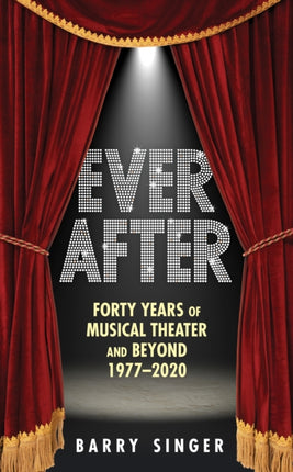 Ever After: Forty Years of Musical Theater and Beyond, 1977–2019