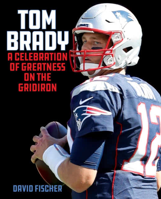 Tom Brady: A Celebration of Greatness on the Gridiron