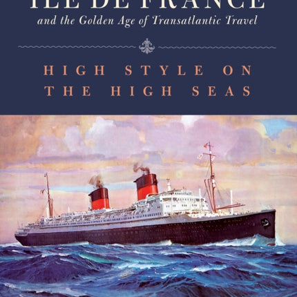 The Ile de France and the Golden Age of Transatlantic Travel: High Style on the High Seas