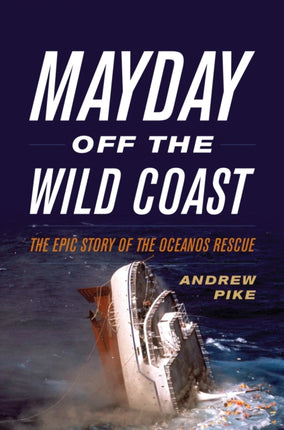 Mayday Off the Wild Coast: The Epic Story of the Oceanos Rescue