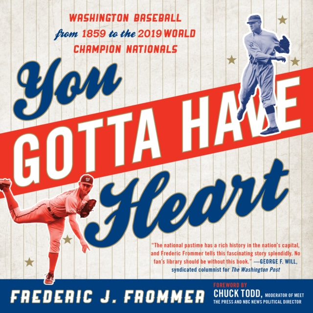 You Gotta Have Heart: Washington Baseball from Walter Johnson to the 2019 World Series Champion Nationals