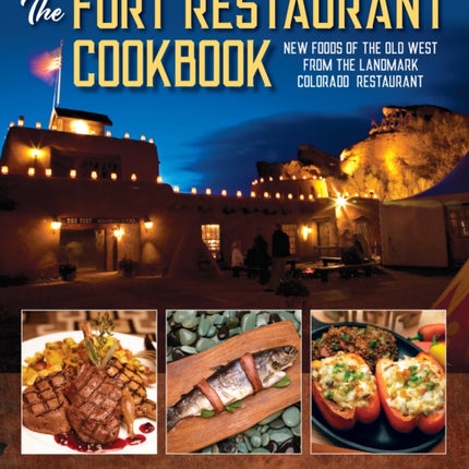 The Fort Restaurant Cookbook: New Foods of the Old West from the Landmark Colorado Restaurant