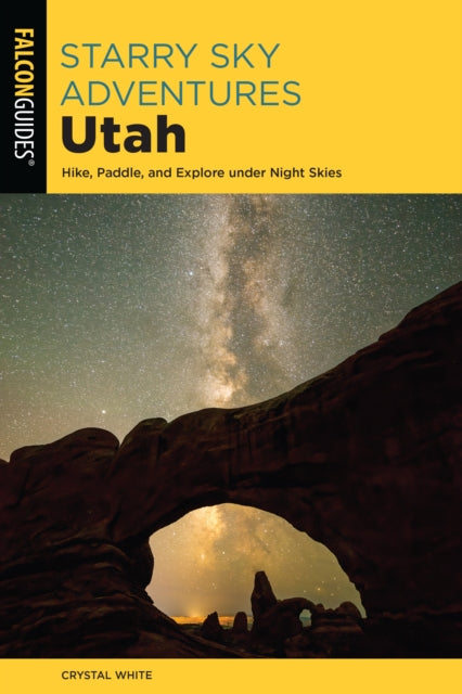 Starry Sky Adventures Utah: Hike, Paddle, and Explore under Night Skies