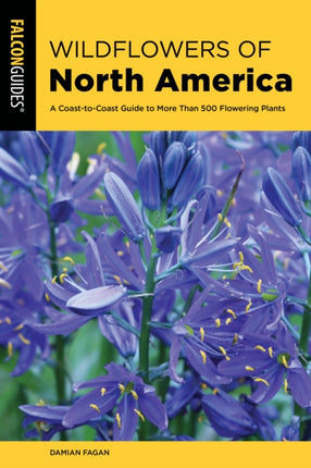 Wildflowers of North America: A Coast-to-Coast Guide to More than 500 Flowering Plants