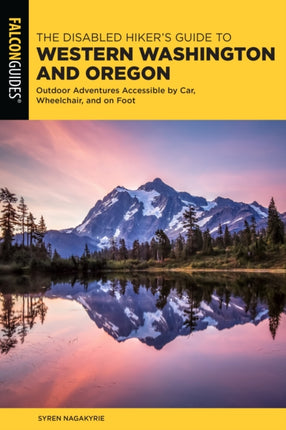 The Disabled Hiker's Guide to Western Washington and Oregon: Outdoor Adventures Accessible by Car, Wheelchair, and on Foot