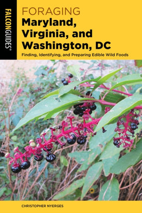 Foraging Maryland, Virginia, and Washington, DC: Finding, Identifying, and Preparing Edible Wild Foods