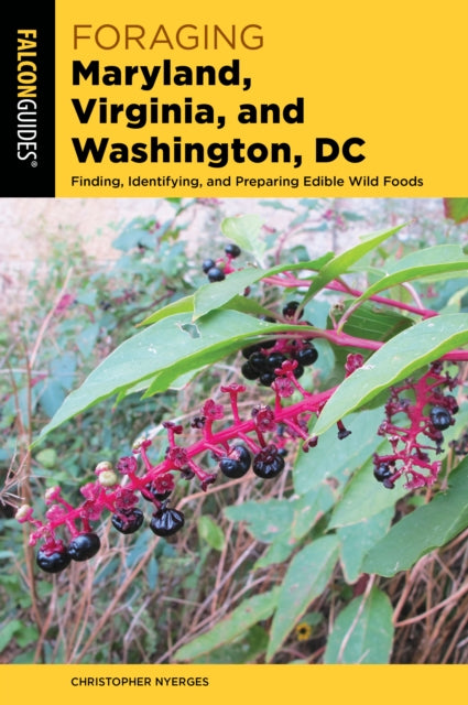 Foraging Maryland, Virginia, and Washington, DC: Finding, Identifying, and Preparing Edible Wild Foods