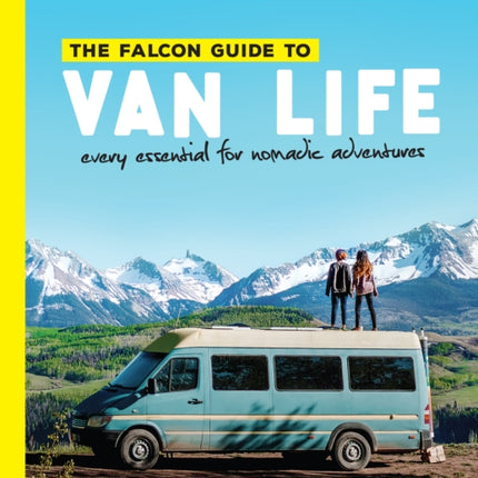 The Falcon Guide to Van Life: Every Essential for Nomadic Adventures