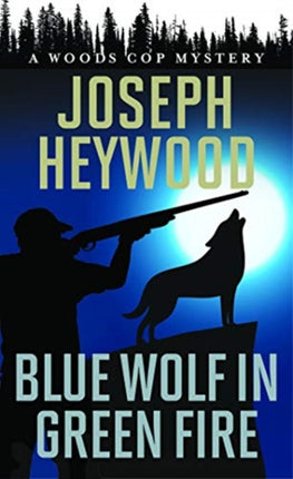 Blue Wolf in Green Fire: A Woods Cop Mystery