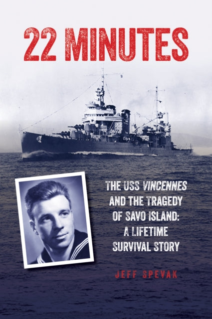 22 Minutes: The USS Vincennes and the Tragedy of Savo Island: A Lifetime Survival Story