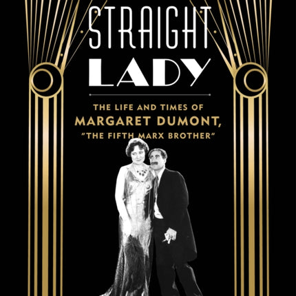 Straight Lady: The Life and Times of Margaret Dumont, "The Fifth Marx Brother"