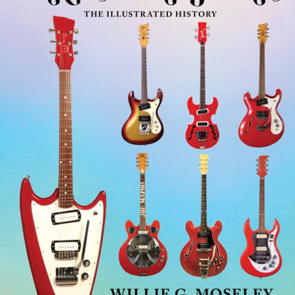 Bakersfield Guitars: The Illustrated History