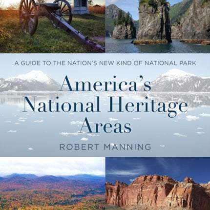 America's National Heritage Areas: A Guide to the Nation's New Kind of National Park