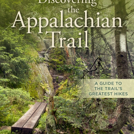 Discovering the Appalachian Trail: A Guide to the Trail's Greatest Hikes