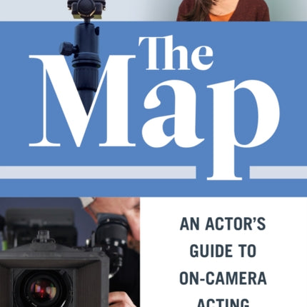 The Map: An Actor's Guide to On-Camera Acting