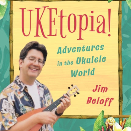 UKEtopia!: Adventures in the Ukulele World