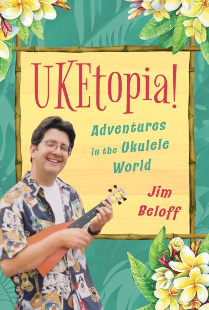 UKEtopia!: Adventures in the Ukulele World