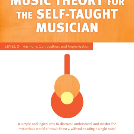 Music Theory for the Self-Taught Musician: Level 2: Harmony, Composition, and Improvisation