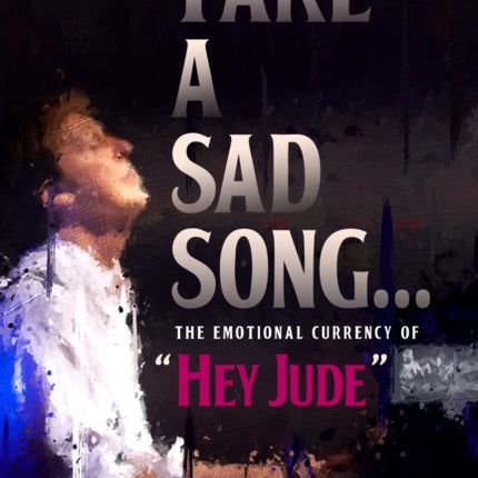 Take a Sad Song: The Emotional Currency of “Hey Jude”