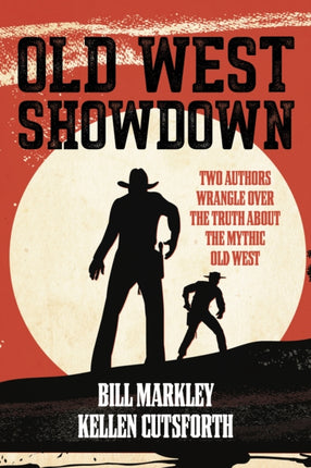 Old West Showdown: Two Authors Wrangle over the Truth about the Mythic Old West