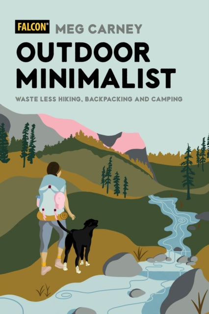 Outdoor Minimalist: Waste Less Hiking, Backpacking and Camping