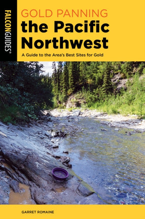 Gold Panning the Pacific Northwest: A Guide to the Area's Best Sites for Gold