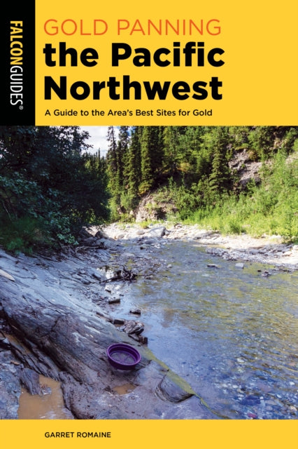 Gold Panning the Pacific Northwest: A Guide to the Area's Best Sites for Gold