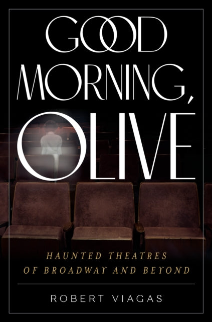 Good Morning, Olive: Haunted Theatres of Broadway and Beyond