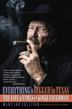 Everything's Bigger in Texas: The Life and Times of Kinky Friedman