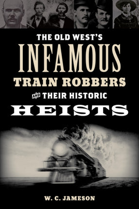 The Old Wests Infamous Train Robbers and Their