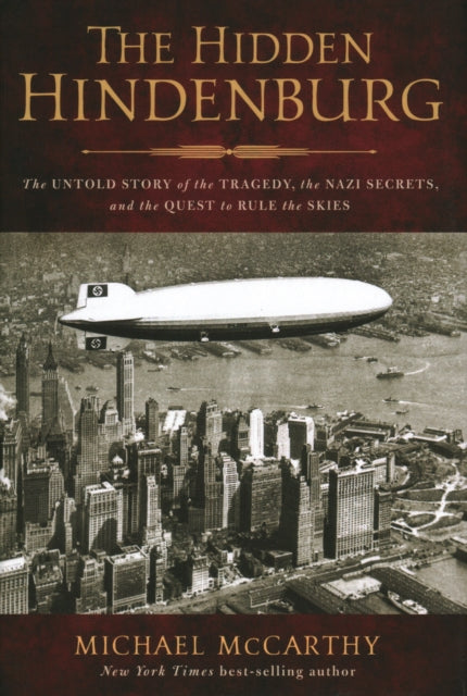 The Hidden Hindenburg: The Untold Story of the Tragedy, the Nazi Secrets, and the Quest to Rule the Skies