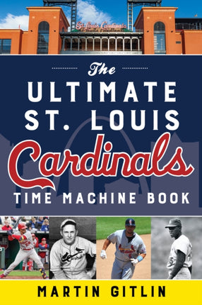 The Ultimate St. Louis Cardinals Time Machine