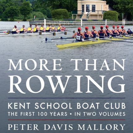 More Than Rowing: Kent School Boat Club, The First 100 Years