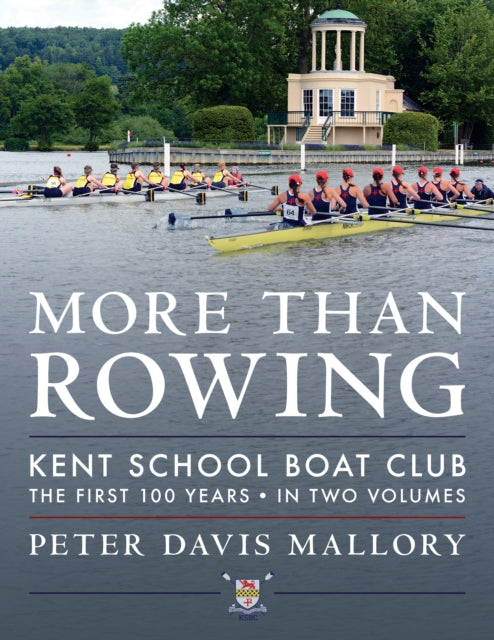 More Than Rowing: Kent School Boat Club, The First 100 Years