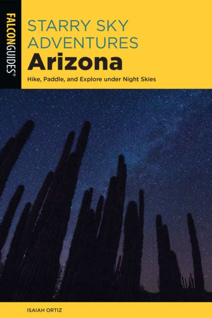 Starry Sky Adventures Arizona: Hike, Paddle, and Explore under Night Skies