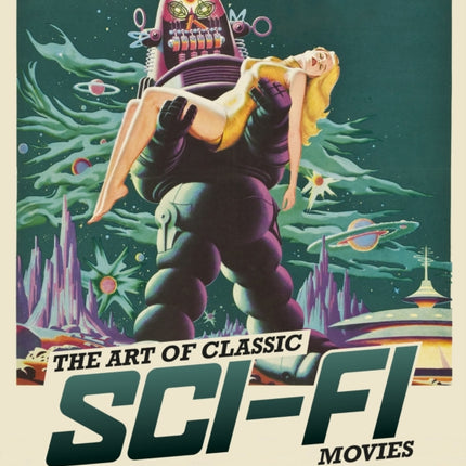 The Art of Classic Sci-Fi Movies: An Illustrated History